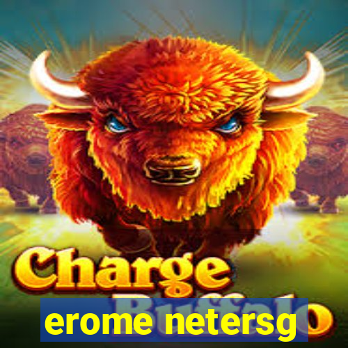 erome netersg